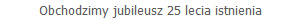 Obchodzimy jubileusz 25 lecia istnienia